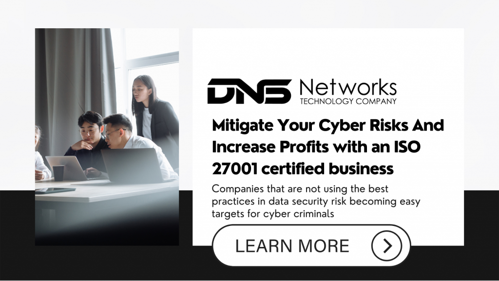 Mitigate Your Cyber Risks And Increase Profits with DNSnetworks ISO 27001 Certified Technology Company