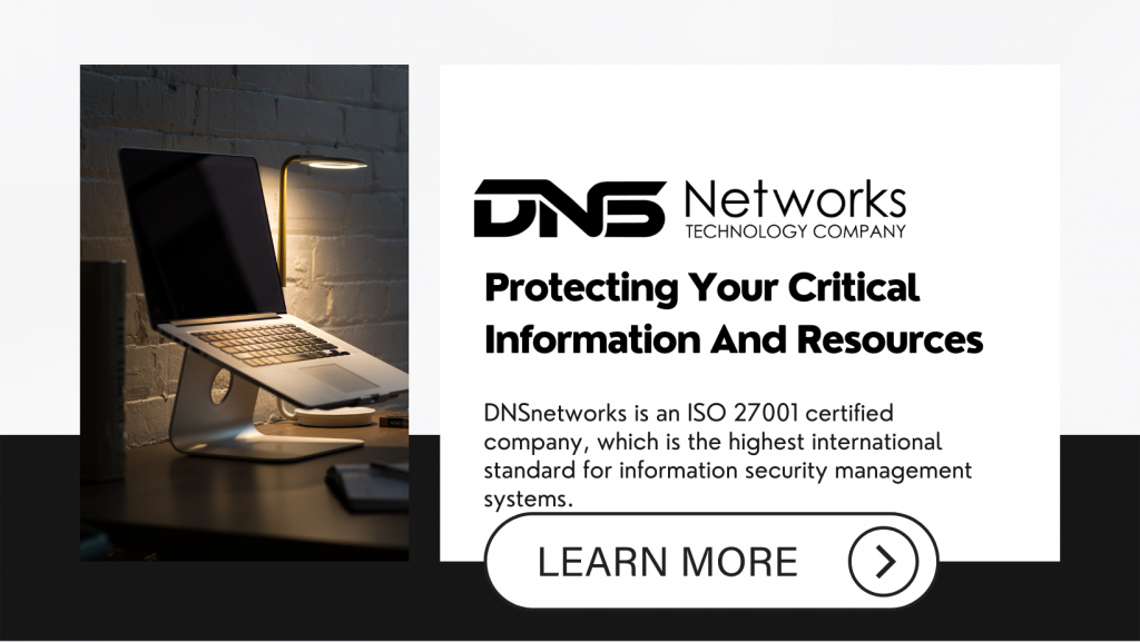 Protect Your Critical Information and Resources with with DNSnetworks ISO 27001 Certified Technology Company